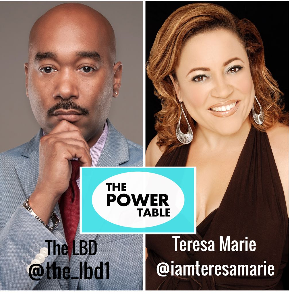 The Power Table w/ LBD & Teresa Marie